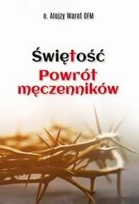 Świętość. Powrót męczenników - tantis.pl