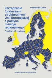 Zarządzanie funduszami strukturalnymi Unii Europejskiej a polityka rozwoju regionalnego. Projekty i ich realizacja