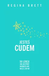 Jesteś cudem. 50 lekcji jak uczynić niemożliwe możliwym