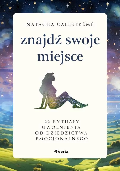Znajdź swoje miejsce. 22 rytuały uwolnienia od dziedzictwa emocjonalnego - tantis.pl