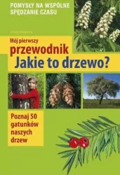 Jakie to drzewo? Mój pierwszy przewodnik