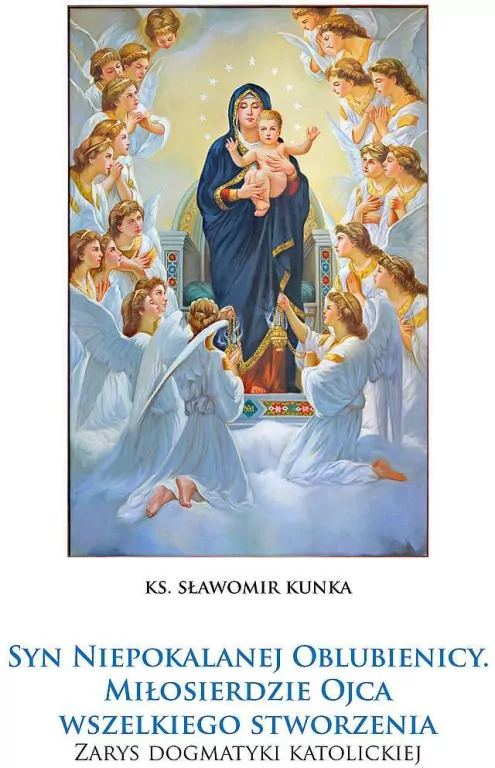 Syn Niepokalanej Oblubienicy. Miłosierdzie Ojca Wszelkiego Stworzenia - tantis.pl