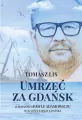 Umrzeć za Gdańsk. 12 rozmów o Pawle Adamowiczu wolności i magii Gdańska - tantis.pl