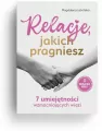 Relacje, jakich pragniesz. 7 umiejętności wzmacniających więzi. Bliżej siebie - tantis.pl