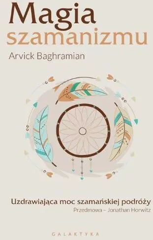 Magia szamanizmu. Uzdrawiająca moc szamańskiej podróży - tantis.pl
