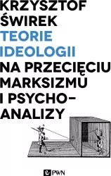 Teorie ideologii na przecięciu marksizmu i psychoanalizy