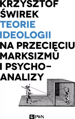 Teorie ideologii na przecięciu marksizmu i psychoanalizy