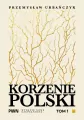 Korzenie Polski. Tom 1 - tantis.pl