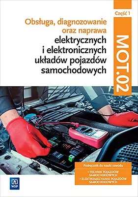 Obsługa, diagnozowanie oraz naprawa elektrycznych i elektronicznych układów pojazdów samochodowych. MG.12. Część 1. Podręcznik do nauki zawodu: technik pojazdów samochodowych, elektromechanik pojazdów samochodowych - tantis.pl