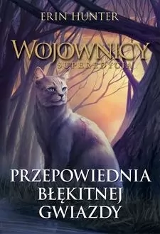 Przepowiednia Błękitnej Gwiazdy. Wojownicy. Superedycja. Tom 2 - tantis.pl