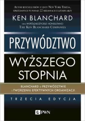 Przywództwo wyższego stopnia. Blanchard o przywództwie i tworzeniu efektywnych organizacji