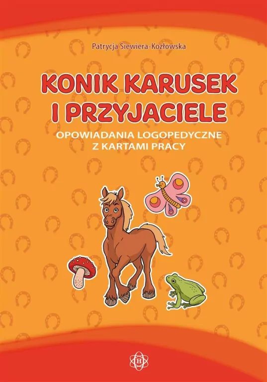 Konik karusek i przyjaciele. Opowiadania logopedyczne z kartami pracy - tantis.pl