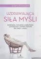 Uzdrawiająca siła myśli. Medytacja, ćwiczenia oddechowe, autohipnoza i chińskie techniki dla ciała i umysłu - tantis.pl