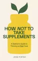 How Not to Take Supplements - tantis.pl