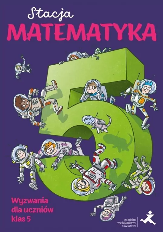 Stacja Matematyka. Wyzwania dla uczniów klas 5 - tantis.pl