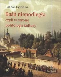 Baśń Niepodległa czyli w stronę politologii kultur - tantis.pl