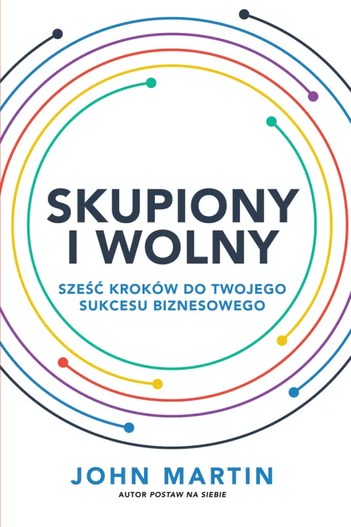 Skupiony i wolny. Sześć kroków do Twojego sukcesu biznesowego - tantis.pl