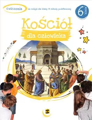 Kościół dla człowieka 6 klasa. Ćwiczenia do religii dla klasy VI szkoły podstawowej - tantis.pl