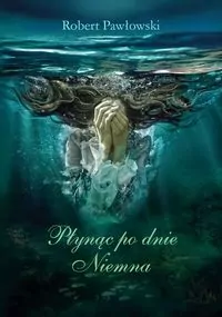 Płynąc po dnie Niemna - tantis.pl