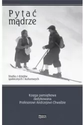 Pytać mądrze. Studia z dziejów społecznych i kulturowych