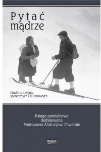 Pytać mądrze. Studia z dziejów społecznych i kulturowych
