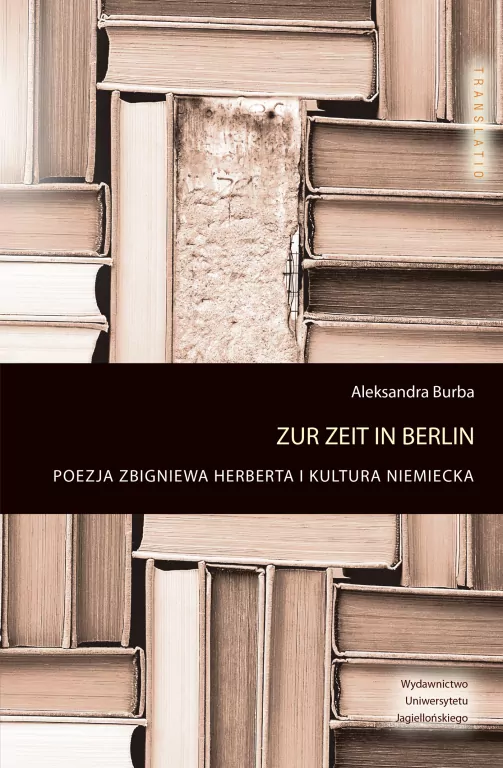Zur Zeit in Berlin. Poezja Z.Herberta i kultura.. - tantis.pl