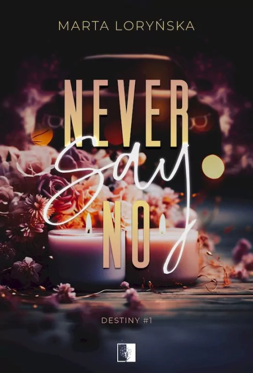 Never Say No. Trylogia Destiny. Tom 1 - tantis.pl