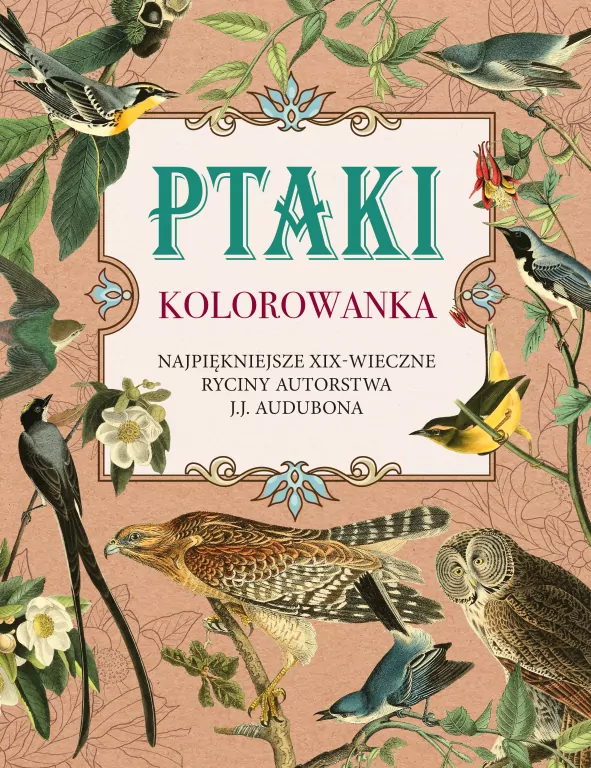 Ptaki. Kolorowanka antystresowa. Najpiękniejsze XIX-wieczne ryciny autorstwa J.J. Audubona - tantis.pl