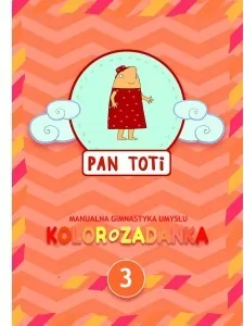 Kolorozadanka. Manualna gimnastyka umysłu. Pan Toti 3 - tantis.pl
