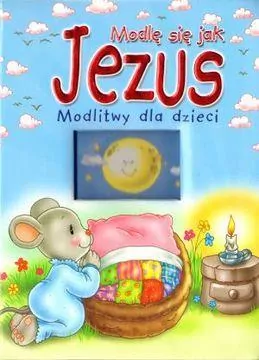 Modlę się jak Jezus. Modlitwy dla dzieci - tantis.pl