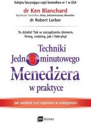 Techniki Jednominutowego Menedżera w praktyce.  Jak zmienić trzy tajemnice w umiejętności