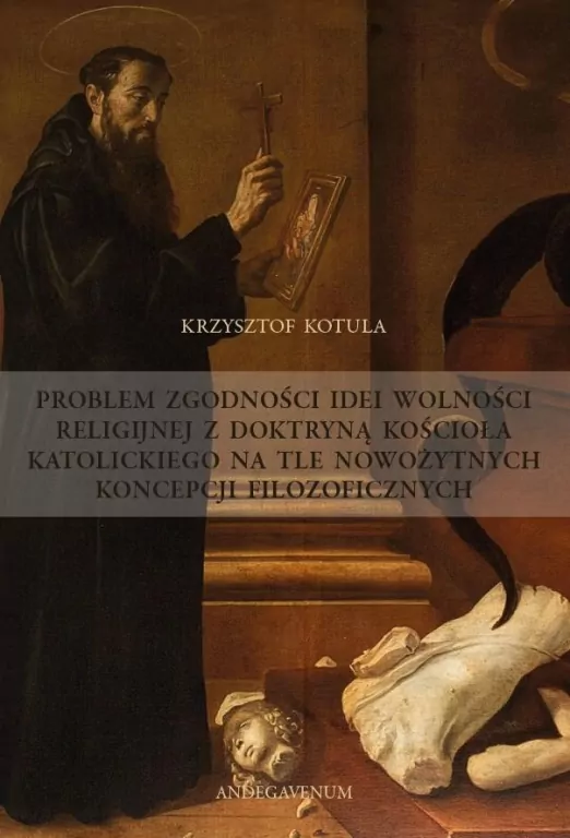 Problem zgodności idei wolności religijnej z doktryną Kościoła katolickiego na tle nowożytnych koncepcji filozoficznych - tantis.pl