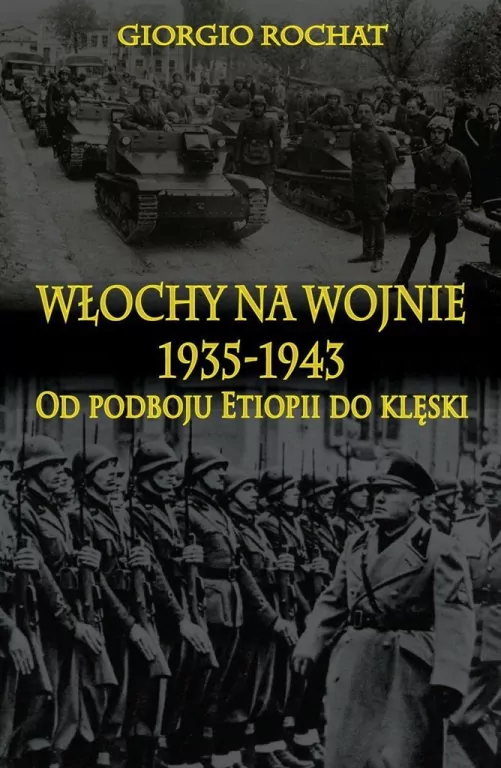 Włochy na wojnie 1935-1943. Od podboju Etiopii ... - tantis.pl