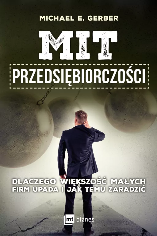 Mit przedsiębiorczości. Dlaczego większość małych firm upada i jak temu zaradzić - tantis.pl