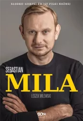Sebastian Mila. Autobiografia. Słodko-gorzki świat piłki nożnej