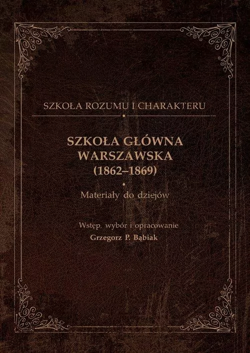 Szkoła Główna Warszawska (1862-1869). Materiały do dziejów - tantis.pl