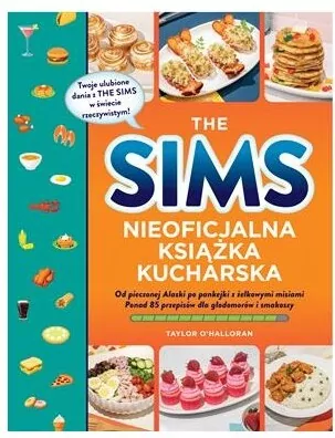 The Sims. Nieoficjalna książka kucharska. Od pieczonej Alaski po pankejki z żelkowymi misiami. Ponad 85 przepisów dla głodomorów i smakoszy - tantis.pl