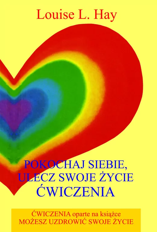 Pokochaj siebie. Ulecz swoje życie. Ćwiczenia - tantis.pl