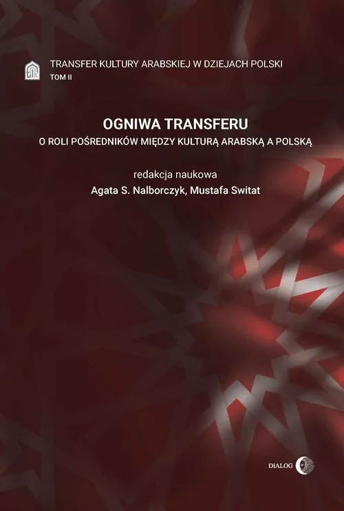 Ogniwa transferu Transfer kultury arabskiej w dziejach Polski Tom 2 - tantis.pl