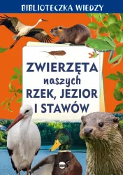 Zwierzęta naszych rzek, jezior i stawów. Biblioteczka wiedzy