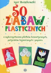 50 zabaw plastycznych z wykorzystaniem płatków kosmetycznych