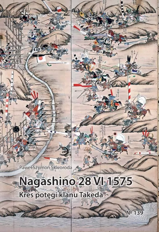 Nagashino 28 VI 1575. Kres potęgi klanu Takeda - tantis.pl