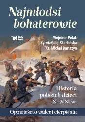 Najmłodsi bohaterowie. Historia polskich dzieci X-XXI w