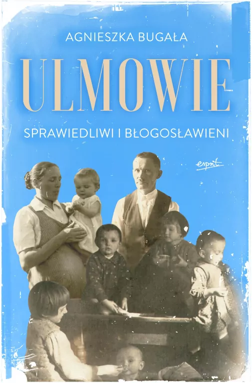 Ulmowie. Sprawiedliwi i błogosławieni - tantis.pl