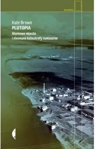 Plutopia. Atomowe miasta i nieznane katastrofy nuklearne. Reportaż - tantis.pl