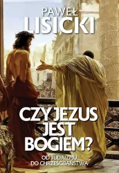 Czy Jezus jest Bogiem? Od Judaizmu do Chrześcijaństwa