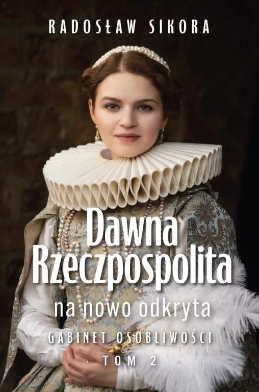 Dawna Rzeczpospolita na nowo odkryta. Tom 2 - tantis.pl