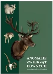 Anomalie zwierząt łownych z międzynarodowych kolekcji, w szczególności ssaków i ptaków łownych z Europy, Azji i Afryki