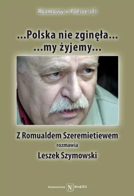 Polska nie zginęła... My żyjemy... Rozmowy o Polsce. Tom 1