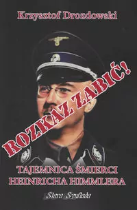 Rozkaz zabić! Tajemnica śmierci Heinricha Himmlera - tantis.pl